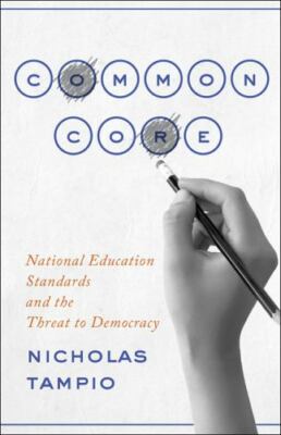 Common Core: National Education Standards and the Threat to Democracy by 