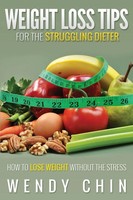 Weight Loss Tips For The Struggling Dieter How To Lose Weight Without The Stress