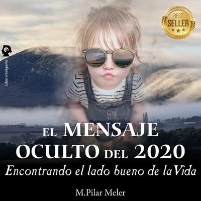 El Mensaje Oculto del 2020: Encontrando el lado bueno de la vida by Ma Pilar Mel