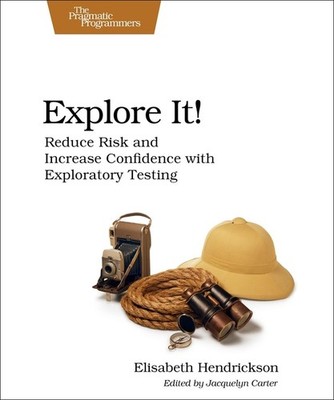 Explore It!: Reduce Risk And Increase Confidence With Explor...