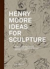 Henry Moore: Ideas for Sculpture by Anne M. Wagner, Matthew Collings, Mary Moore (Hardback, 2009)