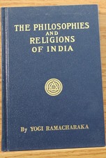 The Philosophies and Religions of India by Yogi Ramacharaka. © 1930.