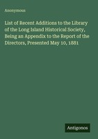 Anonymous | List Of Recent Additions To The Library Of The Long Island...