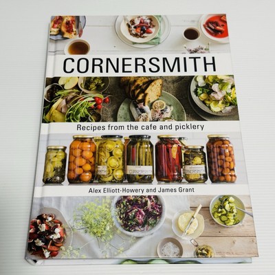 Cornersmith: Recipes from the Cafe & Picklery, Alex Elliott-Howery & James Grant