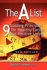 The a List: 9 Guiding Principles for Healthy Eating and Positive Living, New...
