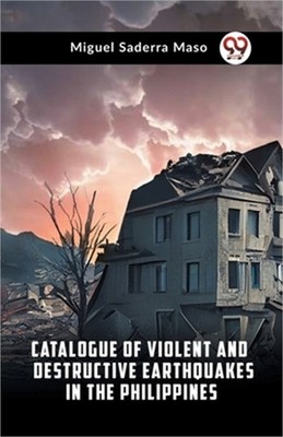 Catalogue Of Violent And Destructive Earthquakes In The Philippines (Paperback o