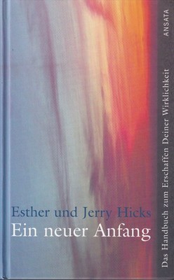 Ein neuer Anfang - Esther und Jerry Hicks, gebunden, 2006 Auflage 2