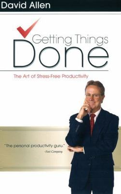 Getting Things Done: The Art of Stress-Free Productivity by Allen, David