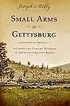 Small Arms at Gettysburg: Infantry and Cavalry Weapons in America's Greatest Bat - Picture 1 of 1