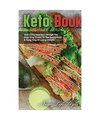 Keto Book: Start Living Your New Lifestyle The Easy Way Thanks To The Guaranteed