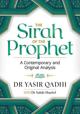 The Sirah of the Prophet (pbuh): A Contemporary and Original Analysis - Qadh...