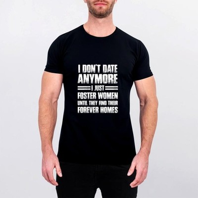 I'm not dating anymore I only foster women's shirt gifts, cotton casual t-shirt 