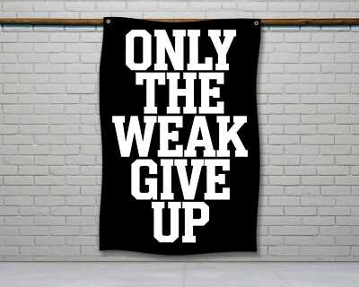 Motivational Gym Flag - Only The Weak Give Up Wall Decor
