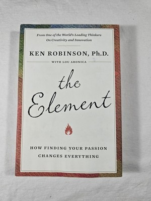 The Element How Finding Your Passion Changes Everything Ken Robinson Success 