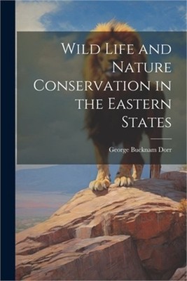 Wild Life and Nature Conservation in the Eastern States (Paperback or Softback)
