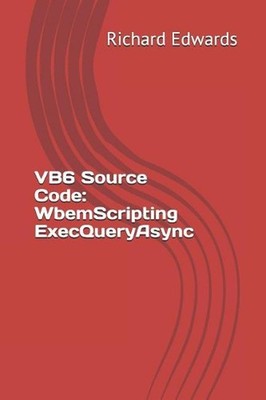 VB6 Source Code: WbemScripting ExecQueryAsync by Richard Edwards (English) Paper