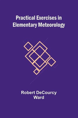 Robert Decourcy Ward | Practical Exercises in Elementary Meteorology | Buch