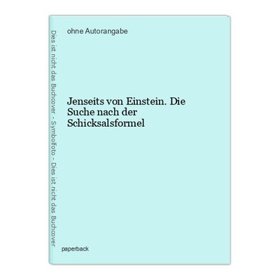 Jenseits von Einstein. Die Suche nach der Schicksalsformel