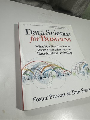 Data Science for Business : What You Need to Know about Data Mining and Data-A