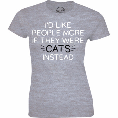 I'd Like People More If They Were Cats Instead Funny Slogan Tee Women's T-shirt