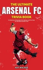 The Ultimate Arsenal FC Trivia Book: A Collectio... 9781953563415 by Walker, Ray