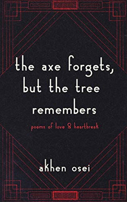 The Axe Forgets, But the Tree Remembers - Paperback NEW Osei, Akhen 21/02/2019