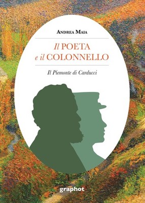 Andrea Maia Il poeta e il colonnello. Il Piemonte di Carducci (Paperback)