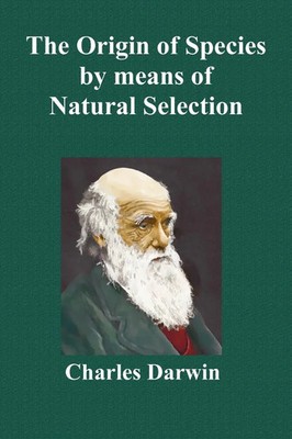 Charles Darwin | The Origin of Species by Means of Natural Selection; Or the...