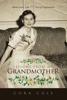 Lessons From My Grandmother About Love, Life And The Art Of Forgiveness Cole