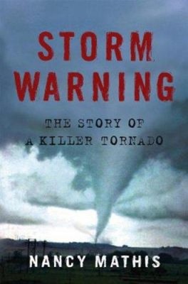Storm Warning : The Story of a Killer Tornado Hardcover Nancy Mat
