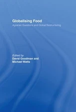 Globalising Food: Agrarian Questions and Global Restructuring by David Goodman (