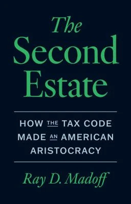 The Second Estate: How the Tax Code Made an American Aristocracy