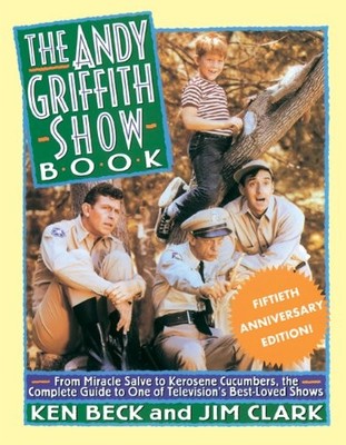 THE ANDY GRIFFITH SHOW BOOK: FROM MIRACLE SALVE, TO By Ken Beck & Jim Clark NEW