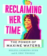 Reclaiming Her Time: The Power of Maxine Waters - Hardcover - GOOD