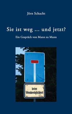 Sie ist weg ... und jetzt ? | Ein Gespräch von Mann zu Mann | Jörn Schacht