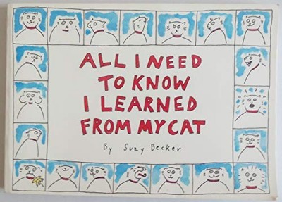All I Need to Know I Learned from My Cat by Becker, Suzy 0894808249