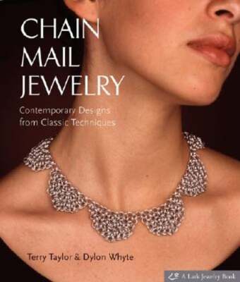 Chain Mail Jewelry: Contemporary Designs from Classic Techniques by Terry Taylor