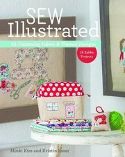Sew Illustrated - 35 Charming Fabric & Thread Designs: 16 Zakka Projects by Kim