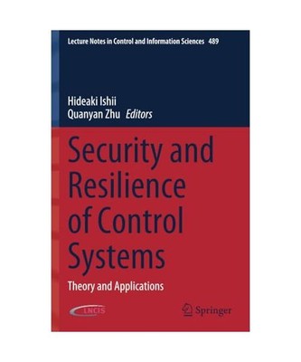 Security and Resilience of Control Systems: Theory and Applications