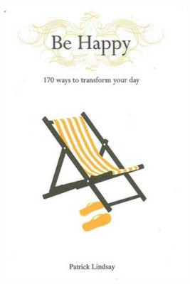Be Happy: 170 Ways to Transform Your Day, Patrick Lindsay, Used; Very Good Book