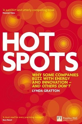 Hot Spots: Why Some Companies Buzz with Energy and... by Gratton, Lynda Hardback