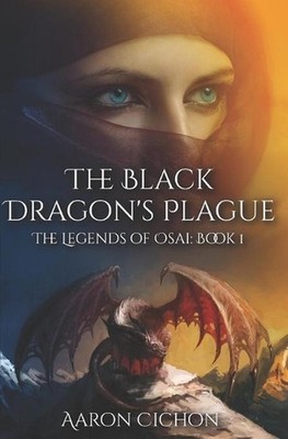 The Black Dragon's Plague: The Legends of Osai: Book 1 by Aaron Cichon Paperback
