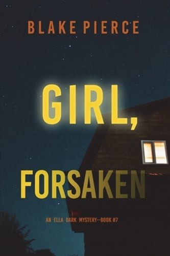 Girl, Forsaken (An Ella Dark FBI Suspense Thriller-Book 7) by Blake Pierce: Used