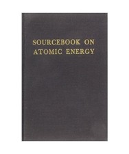 Sourcebook on Atomic Energy, Glasston, Samuel