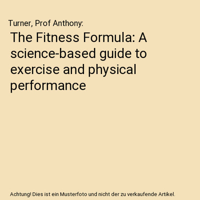 The Fitness Formula: A science-based guide to exercise and physical performance,