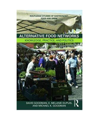 Alternative Food Networks: Knowledge, Practice, and Politics, David 