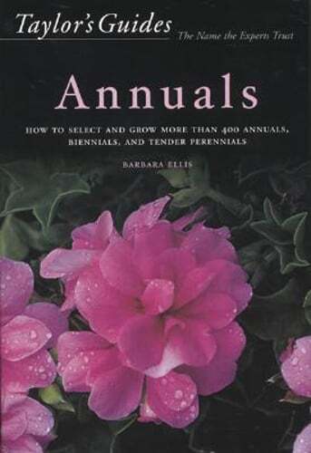 Taylor's Guide to Annuals: How to Select and Grow More Than 400 Annuals,: Used