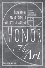 Honor Thy Art: How To Be An Extremely Successful Artist