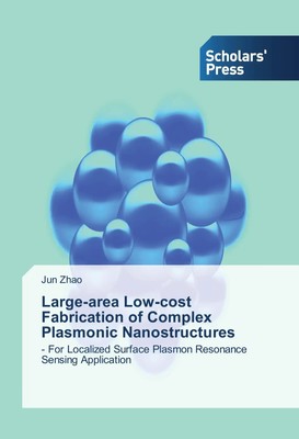 Jun Zhao | Large-area Low-cost Fabrication of Complex Plasmonic Nanostructures