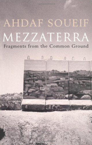 Mezzaterra: Fragments from the Common Ground By Ahdaf Soueif